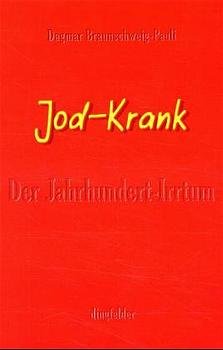 ISBN 9783926253583: Jod-Krank – Der Jahrhundert-Irrtum