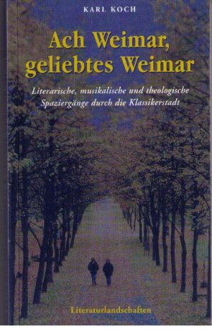 ISBN 9783926304100: Ach Weimar, geliebtes Weimar - Literarische, musikalische und theologische Spaziergänge durch die Klassikerstadt