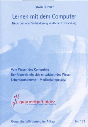 ISBN 9783926444585: Lernen mit dem Computer. Förderung oder Verhinderung kindlicher Entwicklung - Vom Wesen des Computers. Der Mensch, ein sich entwickelndes Wesen. Lebenskompetenz - Medienkompetenz