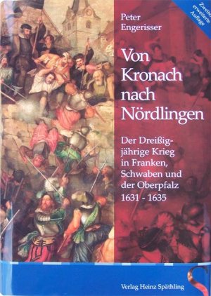 gebrauchtes Buch – Peter Engerisser  – Von Kronach nach Nördlingen. Der Dreißigjährige Krieg in Franken, Schwaben und der Oberpfalz 1631-1635 [Gebundene Ausgabe] Peter Engerisser (Autor)