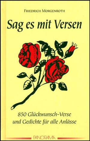 ISBN 9783926642004: Sag es mit Versen : 850 Glückwunsch-Verse u. andere Reime zu allen passenden u. unpassenden Gelegenheiten u. Verlegenheiten ; e. Reimkunde mit ausführl. Anl. zum Selbermachen.