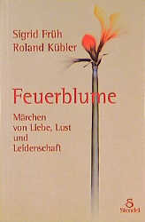 ISBN 9783926789280: Feuerblume – Märchen von Liebe, Lust und Leidenschaft