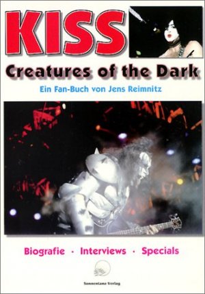 ISBN 9783926794352: KISS - Creatures of the Dark - Biografie - Interviews - Specials