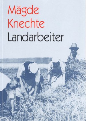 ISBN 9783926834379: Mägde, Knechte, Landarbeiter: Arbeitskräfte in der Landwirtschaft in Süddeutschland (Schriften und Kataloge des Fränkischen Freilandmuseums)