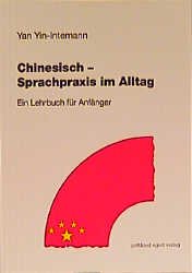 ISBN 9783926972705: Chinesisch - Sprachpraxis im Alltag. Ein Lehrbuch für Anfänger und Schlüssel zu den Übungen - Ein Lehrbuch für Anfänger