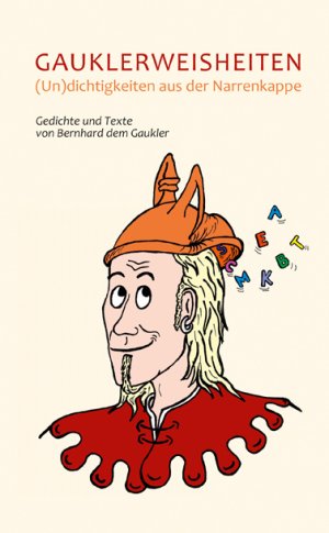 ISBN 9783927003583: Gauklerweisheiten – (Un)dichtigkeiten aus der Narrenkappe. Gedichte und Texte von Bernhard dem Gaukler