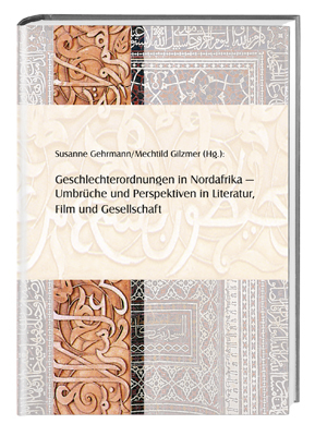 gebrauchtes Buch – Gehrmann, Susanne; Gilzmer – Geschlechterordnungen in Nordafrika - Umbrüche und Perspektiven in Literatur, Film und Gesellschaft