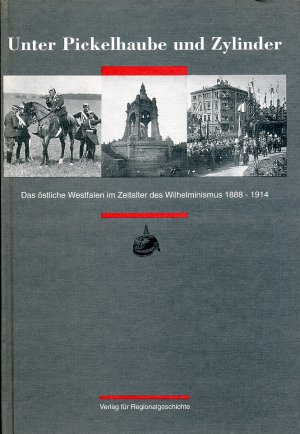 ISBN 9783927085299: Unter Pickelhaube und Zylinder - Das östliche Westfalen im Zeitalter des Wilhelminismus 1888-1914