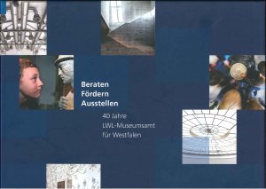 ISBN 9783927204904: Beraten, Fördern, Ausstellen - 40 Jahre LWL-Museumsamt für Westfalen