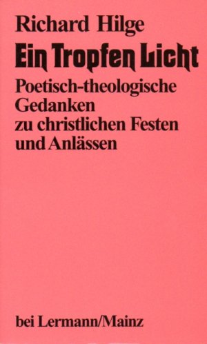 ISBN 9783927223554: Ein Tropfen Licht - Poetisch-theologische Gedanken zu christlichen Festen und Anlässen