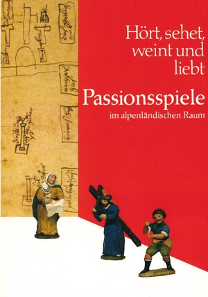 ISBN 9783927233027: Hört, sehet, weint und liebt – Passionsspiele im alpenländischen Raum