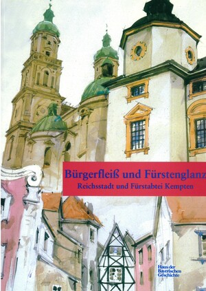 gebrauchtes Buch – Jahn, Wolfgang; Kirmeier – Bürgerfleiß und Fürstenglanz: Reichsstadt und Fürstabtei Kempten.