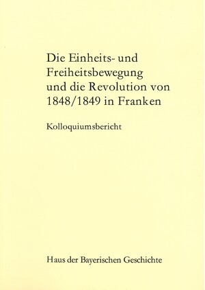 ISBN 9783927233713: Die Einheits- und Freiheitsbewegung und die Revolution von 1848/1849 in Franken – Kolloquiumsbericht