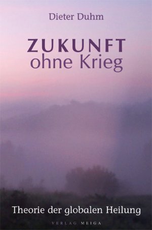 Isbn 9783927266223 Zukunft Ohne Krieg Theorie Fur Eine Globale Heilung Neu Gebraucht Kaufen