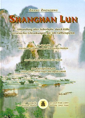 ISBN 9783927344181: Shang Han Lun: Abhandlung über fieberhafte, durch Kälte verursachte Erkrankungen Zhang, Zhong-Jing; Geiss, Dieter; Hager, Stefan und Leibold, Ingrid