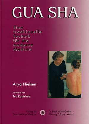 Arya Nielsen (Autor), T Kaptchuk (Vorwort), Markus Schmid (bersetzer), Susanne Vlcker (bersetzer) - Gua Sha - Eine traditionelle Technik fr die moderne Medizin