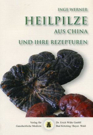 ISBN 9783927344884: Heilpilze aus China und ihre Rezepturen