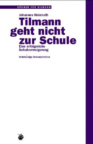 ISBN 9783927369023: Tilmann geht nicht zur Schule - Eine erfolgreiche Schulverweigerung - Vollständige Dokumentation