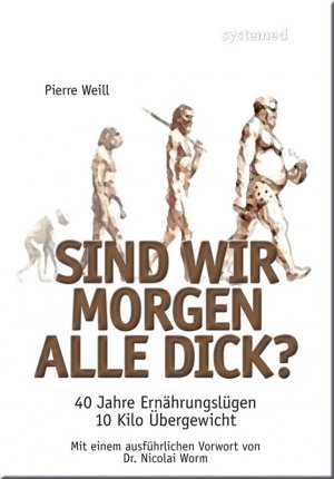 ISBN 9783927372528: SIND WIR MORGEN ALLE DICK?. 40 Jahre Ernährungslügen, 10 Kilo Übergewicht