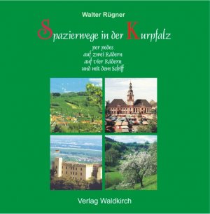 ISBN 9783927455191: Spazierwege in der Kurpfalz – per pedes, auf zwei Rädern, auf vier Rädern und mit dem Schiff