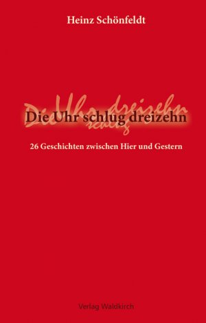 ISBN 9783927455795: Die Uhr schlug dreizehn – 26 Geschichten zwischen Hier und Gestern