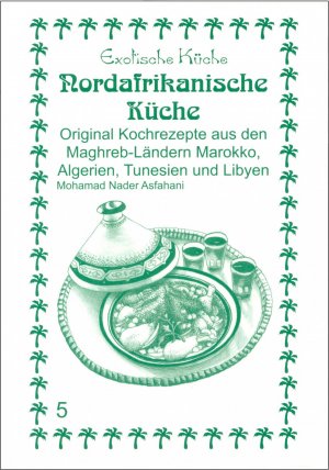 ISBN 9783927459946: Nord-Afrikanische Küche - Original Kochrezepte aus den Maghrib-Ländern Marokko, Algerien, Tunesien und Libyen