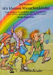 ISBN 9783927497764: Wir kleinen Menschenkinder : singen und spielen unterm Regenbogen. Musik Detlev Jöcker ; Anke Jöcker.