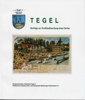 ISBN 9783927611146: Tegel. Beiträge zur Großstadtwerdung eines Dorfes. [Texte: Ortsgeschichtlicher Arbeitskreis Tegel im Rahmen des Volkshochschulkurses].