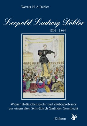 ISBN 9783927654860: Leopold Ludwig Döbler 1801-1864 – Wiener Hoftaschenspieler und Zauberprofessor aus einem alten Schwäbisch Gmünder Geschlecht