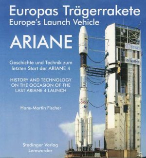 ISBN 9783927697324: Europas Trägerrakete ARIANE /Europe's Launch Vehicle ARIANE - Geschichte und Technik zum letzten Start der ARIANE 4 /History and technology on the occasion of the last ARIANE 4 launch