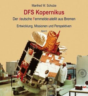 ISBN 9783927697652: DFS Kopernikus – Der deutsche Fernmeldesatellit aus Bremen - Entwicklung, Mission und Perspektiven - Band 2