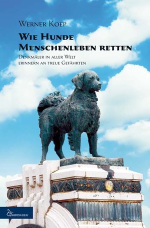 ISBN 9783927708495: Wie Hunde Menschenleben retten - Denkmäler in aller Welt erinnern an treue Gefährten