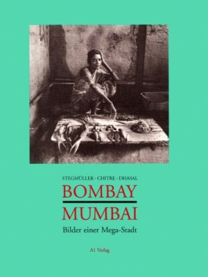 ISBN 9783927743267: Bombay - Mumbai: Bilder einer Mega-Stadt Stegmüller, Henning; Chitre, Dilip; Dhasal, Namdeo and Lutze, Lothar