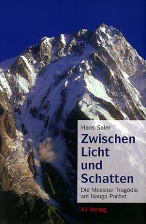 Hans Saler (Autor) - Zwischen Licht und Schatten. Die Messner-Tragdie am Nanga Parbat