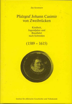 ISBN 9783927754164: Pfalzgraf Johann Casimir von Zweibrücken – Kindheit, Jugendjahre und Brautfahrt nach Schweden (1589-1615)