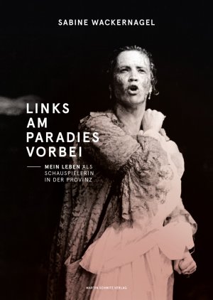 gebrauchtes Buch – Sabine Wackernagel – Links am Paradies vorbei - Mein Leben als Schauspielerin in der Provinz