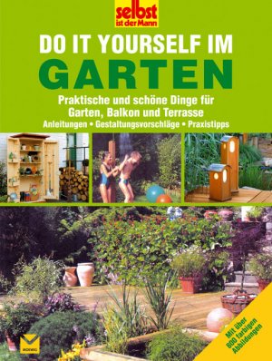 ISBN 9783927801912: Do it yourself im Garten - Praktische und schöne Dinge für Garten, Balkon und Terrasse - Selbst ist der Mann