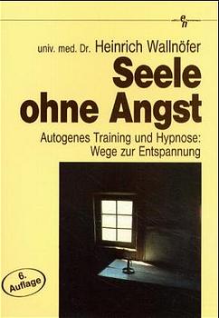 ISBN 9783927913301: Seele ohne Angst - Autogenes Training und Hypnose: Wege zur Entspannung