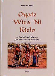 ISBN 9783927940574: Oyate Wica'Ni Ktelo – Der Sonnentanz der Sioux