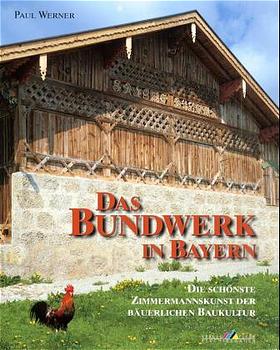 ISBN 9783927957220: Das Bundwerk in Bayern – Die schönste Zimmermannskunst der bäuerlichen Baukultur