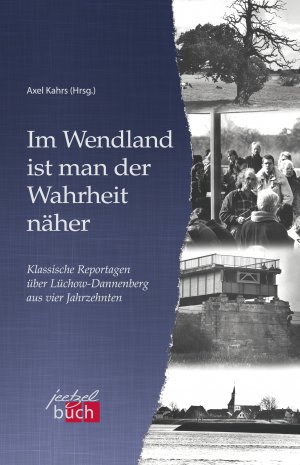 ISBN 9783928117210: Im Wendland ist man der Wahrheit näher - Klassische Reportagen über Lüchow-Dannenberg aus vier Jahrzehnten