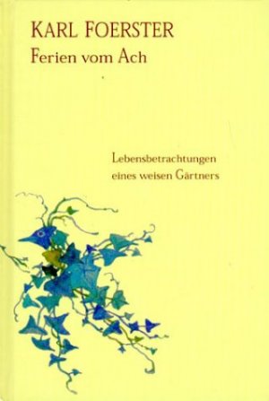 ISBN 9783928119726: Ferien vom Ach. Lebensbetrachtungen eines weisen Gärtners