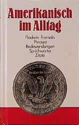 ISBN 9783928127097: Amerikanisch im Alltag - Floskeln - Formeln - Phrasen - Redewendungen - Sprichwörter - Zitate