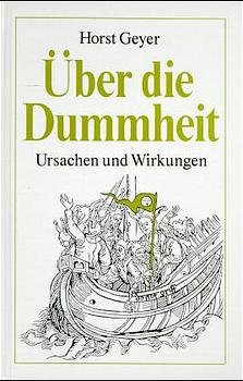 ISBN 9783928127158: Über die Dummheit. Ursachen und Wirkungen Horst Geyer