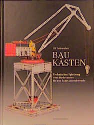 ISBN 9783928127646: Baukästen. Technisches Spielzeug vom Biedermeier bis zur Jahrtausendwende