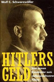 ISBN 9783928127783: Hitlers Geld : vom armen Kunstmaler zum millionenschweren Führer