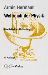 ISBN 9783928186049: Weltreich der Physik - Von Galilei bis Heisenberg