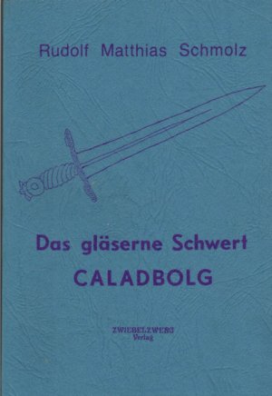 ISBN 9783928187169: Das gläserne Schwert Caladbolg