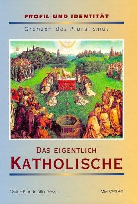 ISBN 9783928272599: Das eigentlich Katholische – Profil und Identität. Grenzen des Pluralismus