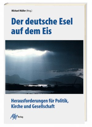 gebrauchtes Buch – Der deutsche Esel auf dem Eis. Herausforderungen für Politik, Kirche und Gesellschaft [Nov 18, 2004] Müller, Michael; Baier, Stephan; Horst, Guido; Meves, Christa und Lobkowicz, Nikolaus